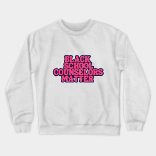 Black School Counselors Matters Crewneck Sweatshirt